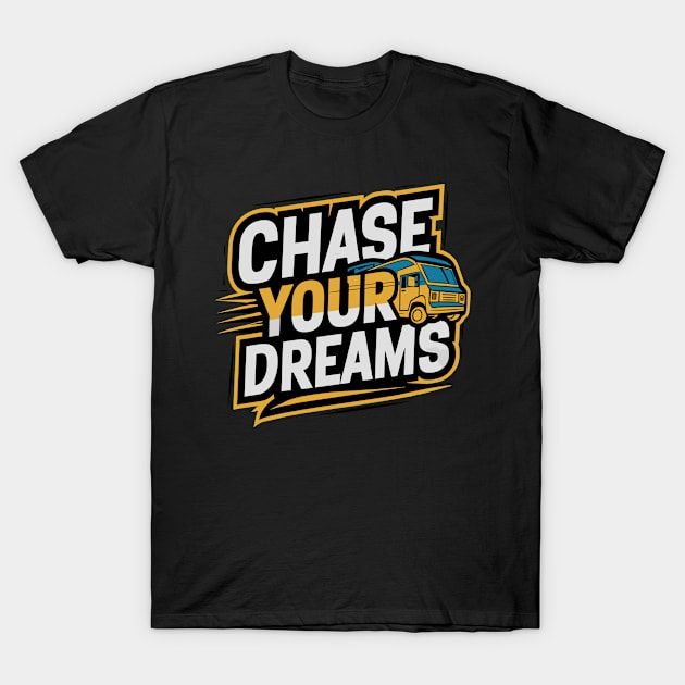 Mobile Home Van Slogan Chase Your Dreams T-Shirt by Macphisto Shirts